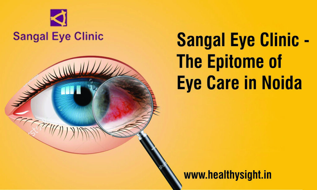Sangal Eye Clinic -The Epitome of Eye Care in Noida